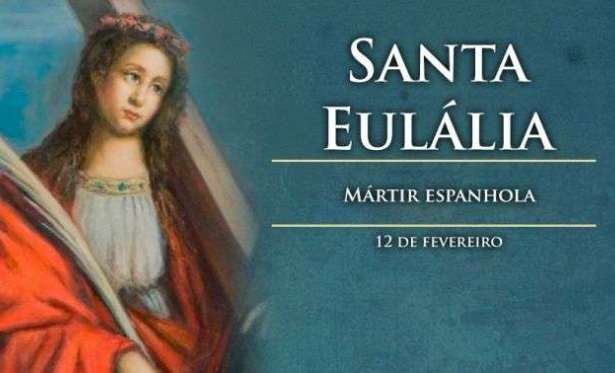 12 de Fevereiro: Santo do Dia - Santa Eulália